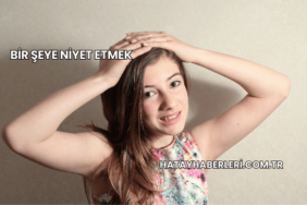 Bir Şeye Niyet Etmek