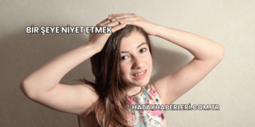 Bir Şeye Niyet Etmek