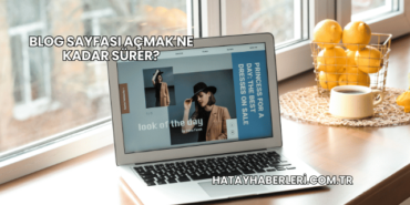 Blog Sayfası Açmak Ne Kadar Sürer?