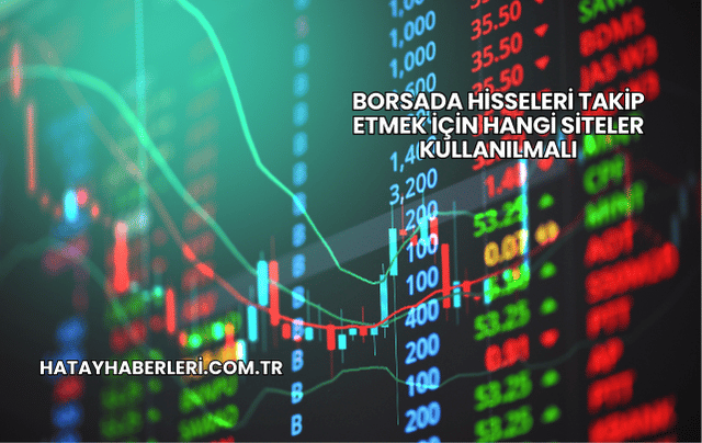 Borsada Hisseleri Takip Etmek İçin Hangi Siteler Kullanılmalı