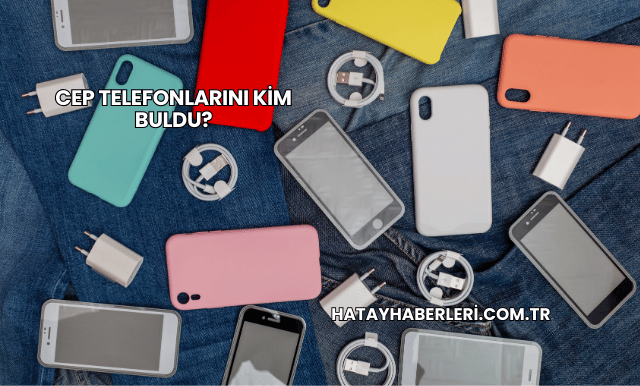 Cep Telefonlarını Kim Buldu?