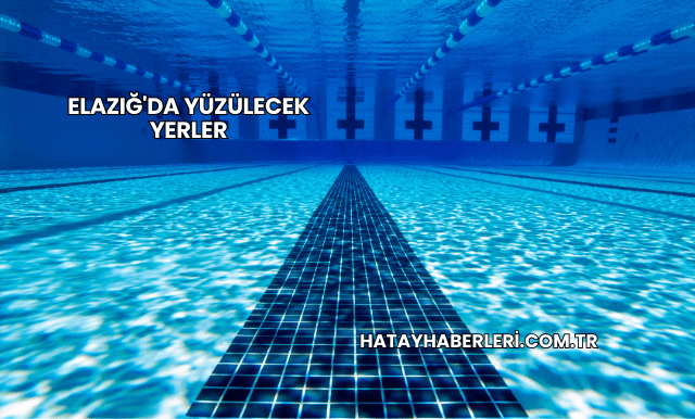 Elazığ'da Yüzülecek Yerler