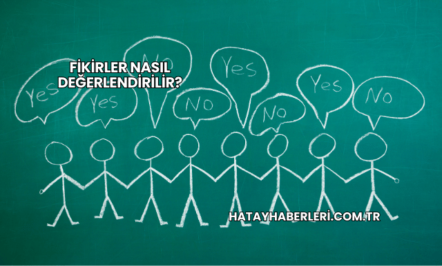 Fikirler Nasıl Değerlendirilir?