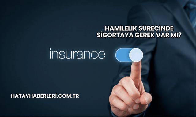 Hamilelik Sürecinde Sigortaya Gerek Var mı?