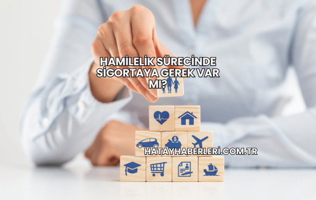 Hamilelik Sürecinde Sigortaya Gerek Var mı?