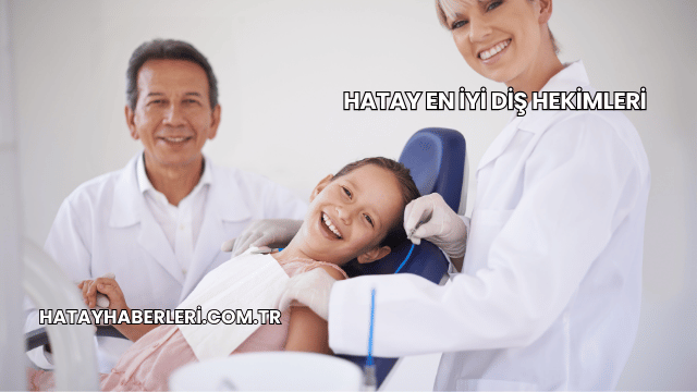 Hatay En İyi Diş Hekimleri