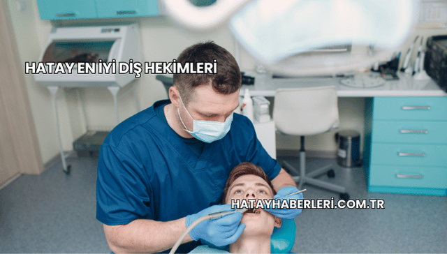 Hatay En İyi Diş Hekimleri
