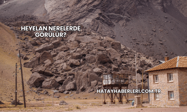 Heyelan Nerelerde Görülür?