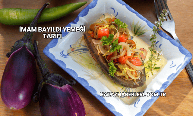 İmam Bayıldı Yemeği Tarifi
