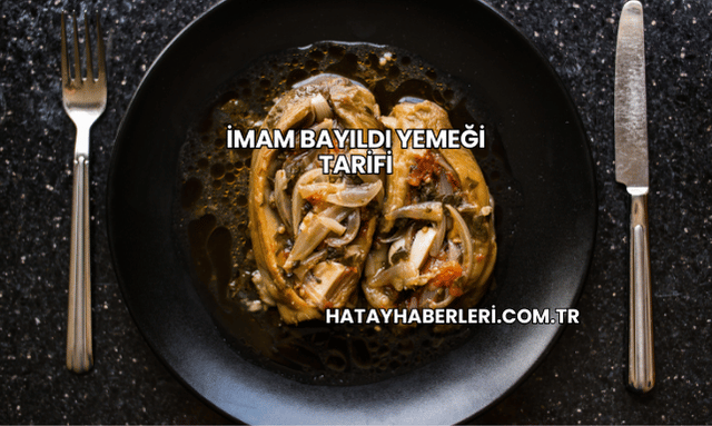 İmam Bayıldı Yemeği Tarifi