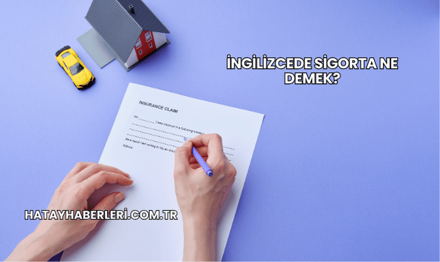 İngilizcede Sigorta Ne Demek?