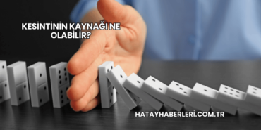 Kesintinin Kaynağı Ne Olabilir?