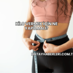 Kilo Vermek İçin Ne Yapılmalı?