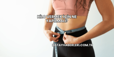 Kilo Vermek İçin Ne Yapılmalı?