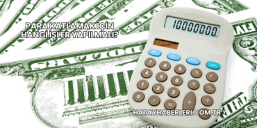 Para Katlamak İçin Hangi İşler Yapılmalı?