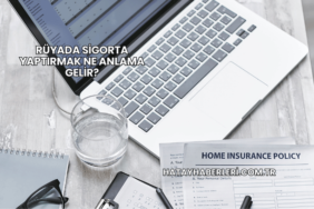 Rüyada Sigorta Yaptırmak Ne Anlama Gelir?