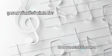 Şafak Türküsü Kime Ait?