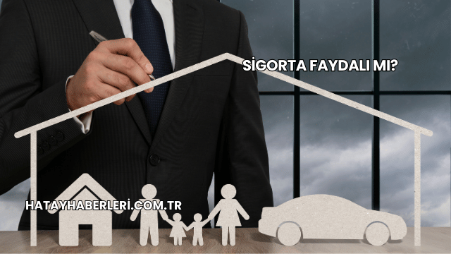 Sigorta Faydalı mı?