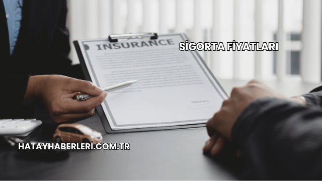 Sigorta Fiyatları