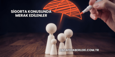 Sigorta Konusunda Merak Edilenler
