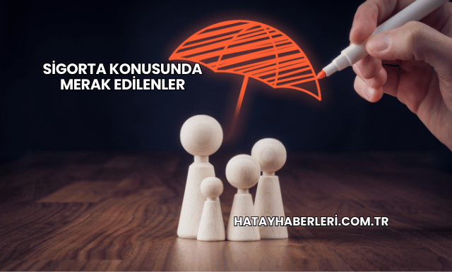 Sigorta Konusunda Merak Edilenler