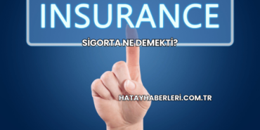 Sigorta Ne Demekti?