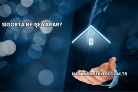 Sigorta Ne İşe Yarar?