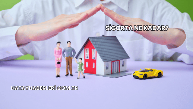 Sigorta Ne Kadar?