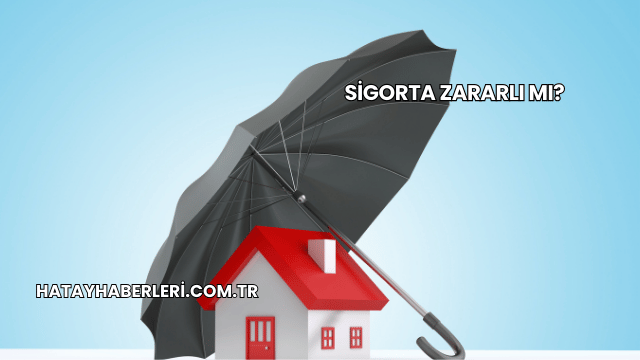 Sigorta Zararlı mı?