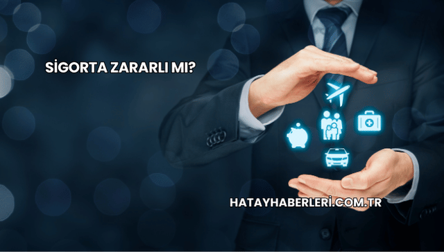 Sigorta Zararlı mı?