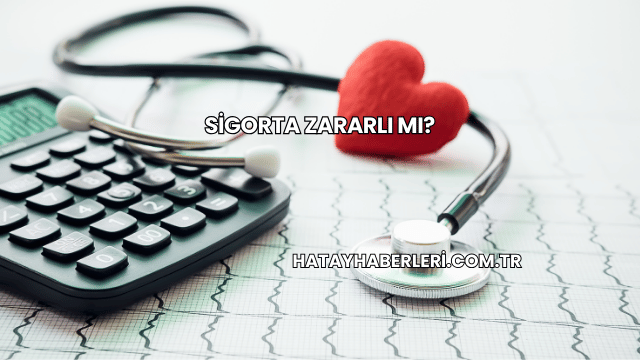 Sigorta Zararlı mı?