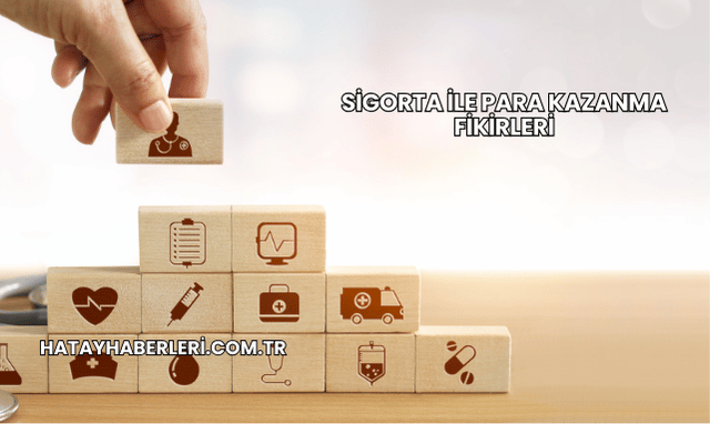 Sigorta ile Para Kazanma Fikirleri
