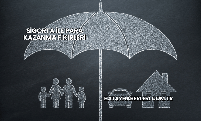 Sigorta ile Para Kazanma Fikirleri