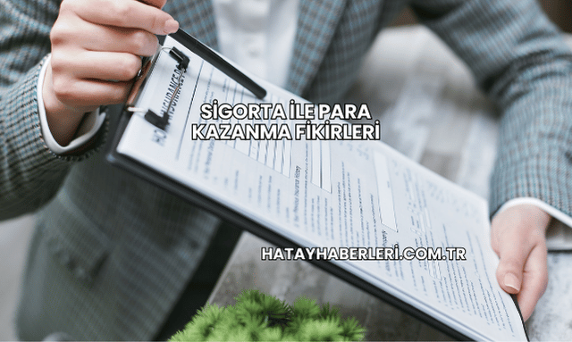 Sigorta ile Para Kazanma Fikirleri