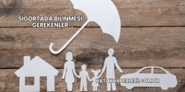 Sigortada Bilinmesi Gerekenler