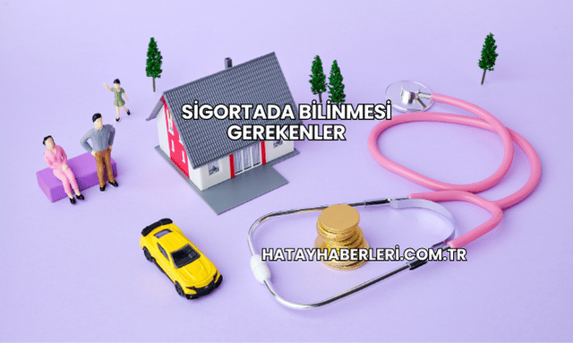 Sigortada Bilinmesi Gerekenler