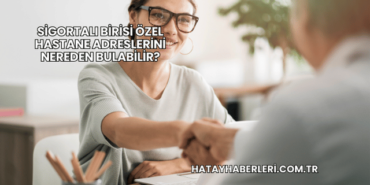 Sigortalı Birisi Özel Hastane Adreslerini Nereden Bulabilir?