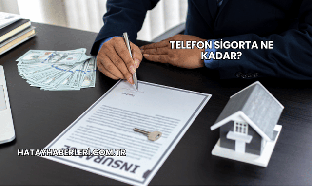 Telefon Sigorta Ne Kadar?