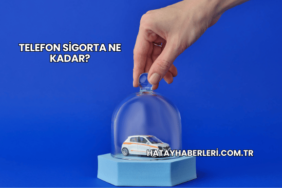 Telefon Sigorta Ne Kadar?