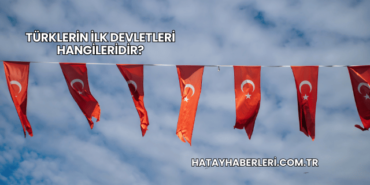 Türklerin İlk Devletleri Hangileridir?