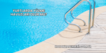 Yurtlarda Yüzme Havuzları Olur mu?