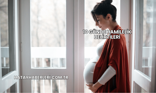 10 Günde Hamilelik Belirtileri