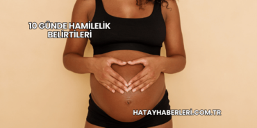 10 Günde Hamilelik Belirtileri