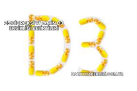 25 Hidroksi Vitamin D3 Eksikliği Belirtileri