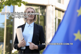 AB ve Dış İlişkiler Uzmanı Maaşı 2025
