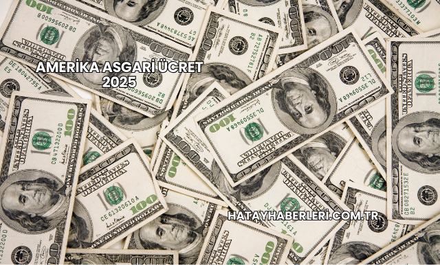 Amerika Asgari Ücret 2025