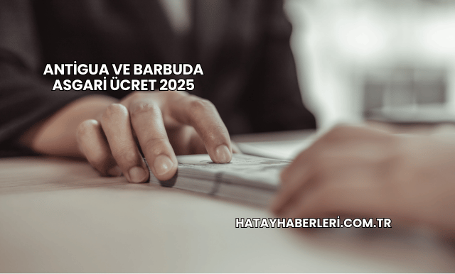 Antigua ve Barbuda Asgari Ücret 2025