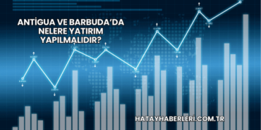 Antigua ve Barbuda’da Nelere Yatırım Yapılmalıdır?