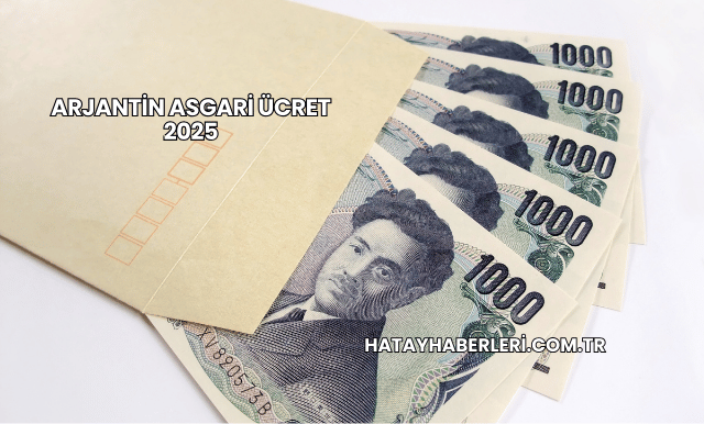 Arjantin Asgari Ücret 2025
