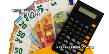 Azerbaycan Asgari Ücret 2025